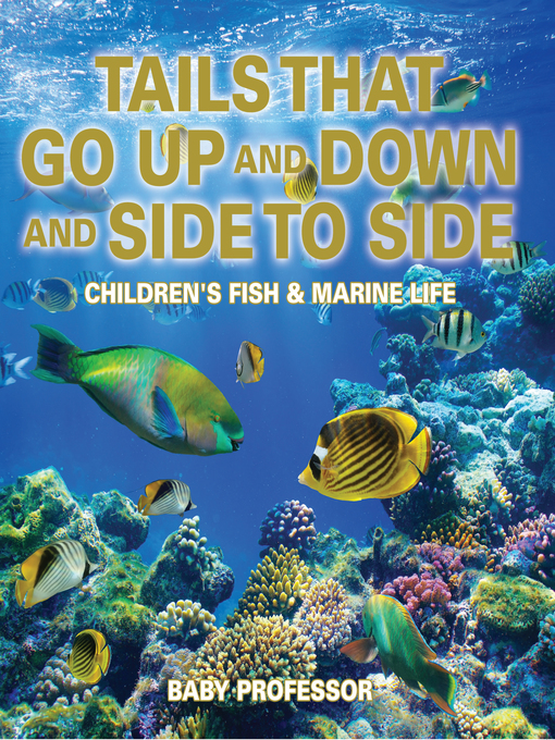 Title details for Tails That Go Up and Down and Side to Side--Children's Fish & Marine Life by Baby Professor - Available